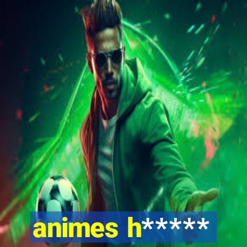 animes h*****